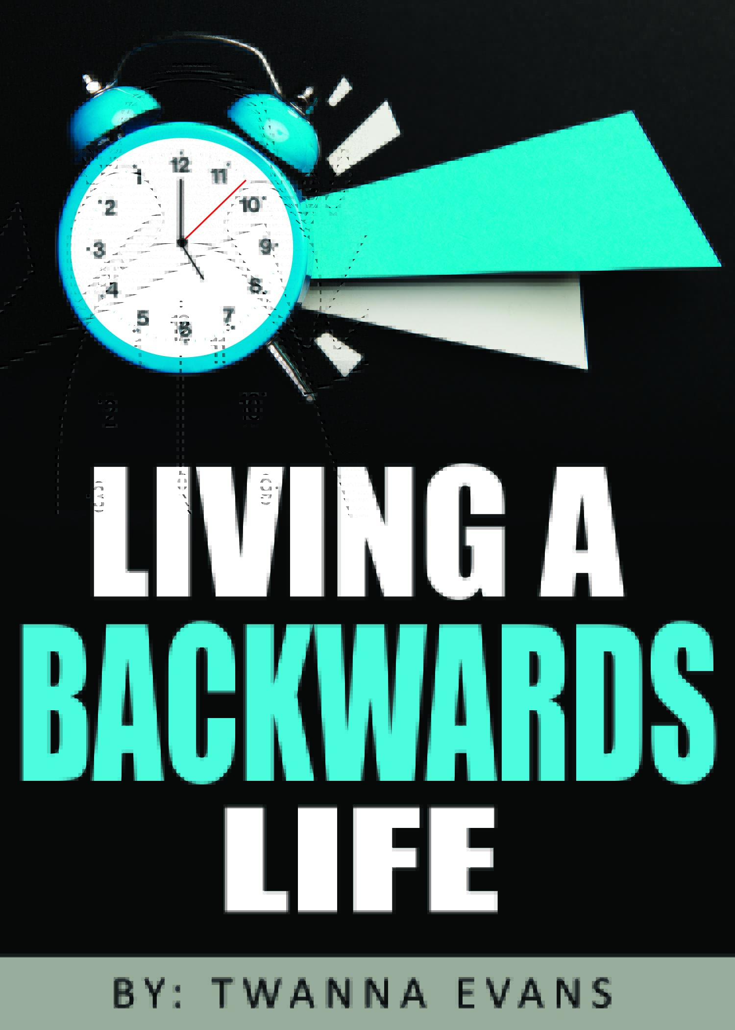 Living a Backwards Life by Twanna Evans